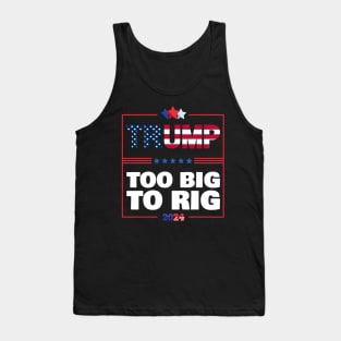 Too Big to Rig 2024 Elections Trump Funny Saying Tank Top